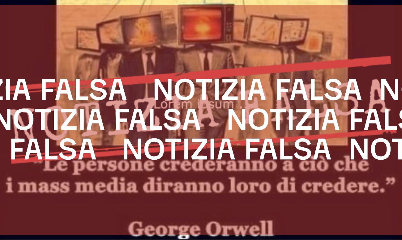 Orwell non ha scritto che «le persone crederanno a ciò che i mass media diranno loro di credere»